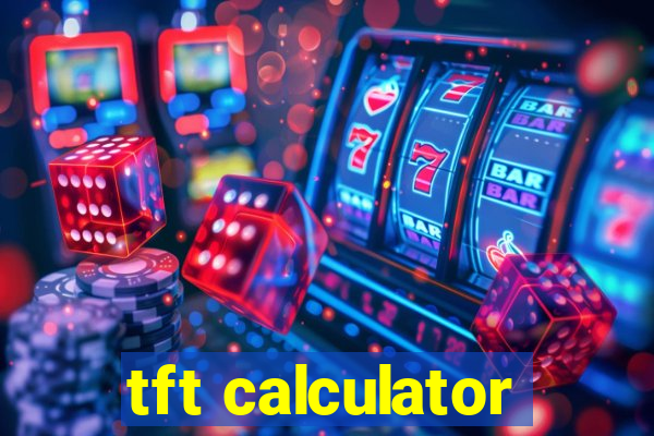 tft calculator